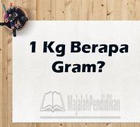 Satu 1 Kg Berapa Gram